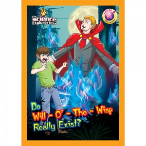 The Science Explorer Series Level 4 Issue 2 : Do Will-O'-The-Wisp Really Exist?