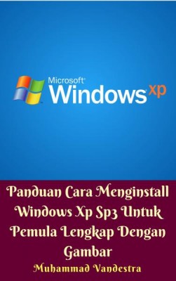 Panduan Cara Menginstall Windows Xp Sp3 Untuk Pemula Lengkap Dengan Gambar