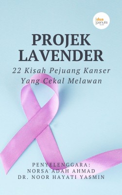 Projek Lavender: 22 Kisah Pejuang Kanser Yang Cekal Melawan