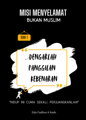Misi Menyelamat Bukan Muslim. Siri 1 : Dengarlah Panggilan Kebenaran
