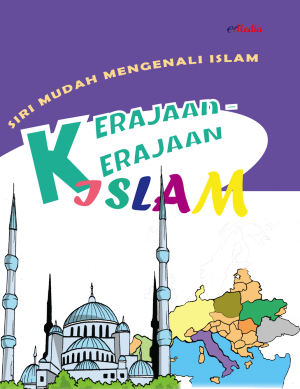 Siri Mudah Mengenali Islam : Kerajaan-kerajaan Islam