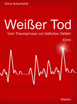 Weißer Tod. Vom Traumprinz zur tödlichen Gefahr. Kriminalroman