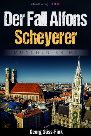Der Fall Alfons Scheyerer: München-Krimi