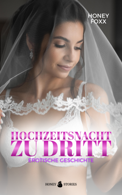 Hochzeitsnacht zu dritt: Eine erotische Geschichte