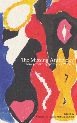 The Missing Anthology: Stories from Singapore's Sex Workers