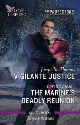 Love Inspired The Protectors/Vigilante Justice/The Marine's Deadly Reunion