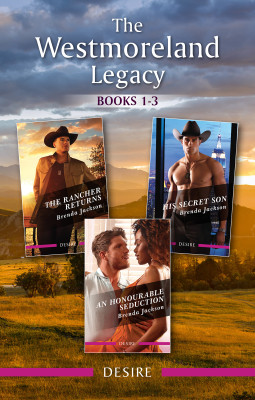 Westmoreland Legacy Books 1-3/The Rancher Returns/His Secret Son/An Honourable Seduction