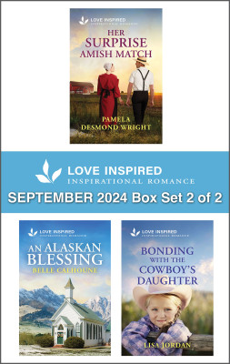Love Inspired September 2024 Box Set - 2 of 2/Her Surprise Amish Match/An Alaskan Blessing/Bonding With The Cowboy's Daughter