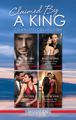 Claimed By A King Complete Collection/Shock Heir For The Crown Prince/Convenient Bride For The King/Untouched Queen By Royal Command/P