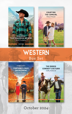 Western Box Set Oct 2024/That Maverick Of Mine/Courting The Cowgirl/Fortune's Faux Engagement/The Rodeo Cowboy's Return