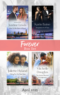 Forever Box Set April 2025/How To Win Back A Royal/Temptation In A Tiara/Falling For His Fake Date/The Venice Reunion Arrangement