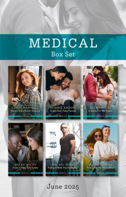 Medical Box Set June 2025/Nurse's Nine-Month Surprise/Single Dad's Fake Fiancée/A Daddy For Her Babies/From A Fling To A Family/Faking It With The
