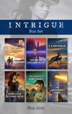 Intrigue Box Set May 2025/Escape Big Bend Canyon/Hunting The Crossbow Killer/K-9 Confidential/Corralled In Cutthroat Creek/The Deputy's Secret Doub
