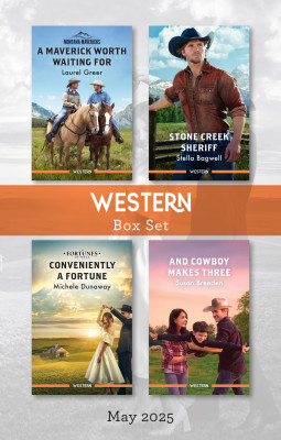 Western Box Set May 2025/A Maverick Worth Waiting For/Stone Creek Sheriff/Conveniently A Fortune/And Cowboy Makes Three