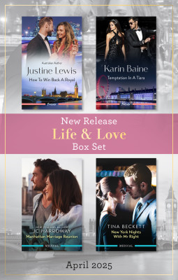 Life & Love New Release Box Set April 2025/How To Win Back A Royal/Temptation In A Tiara/Manhattan Marriage Reunion/New York Nights With Mr Right