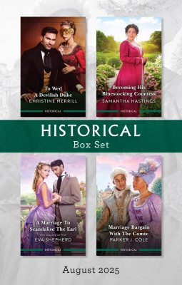 Historical Box Set August 2025/To Wed A Devilish Duke/Becoming His Bluestocking Countess/A Marriage To Scandalise The Earl/Marriage Bargain With Th