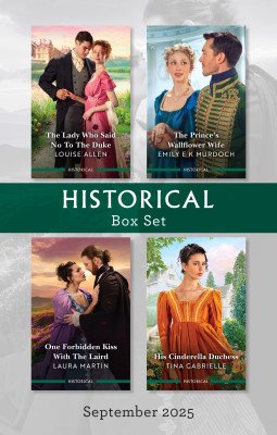 Historical Box Set September 2025/The Lady Who Said No To The Duke/The Prince's Wallflower Wife/One Forbidden Kiss With The Laird/His Cinderella Du