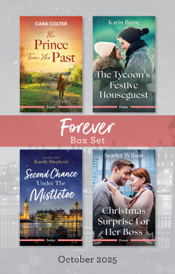 Forever Box Set October 2025/The Prince From Her Past/The Tycoon's Festive Houseguest/Second Chance Under The Mistletoe/Christmas Surprise For Her
