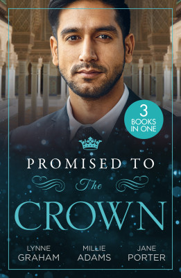 Promised To The Crown/Jewel In His Crown/Stealing The Promised Princess/Kidnapped For His Royal Duty