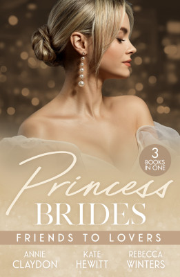Princess Brides: Friends To Lovers/Best Friend To Royal Bride/Vows To Save His Crown/Expecting The Prince's Baby