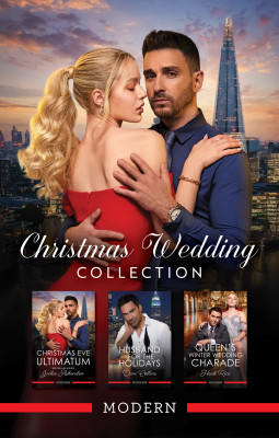 Christmas Wedding Collection/Christmas Eve Ultimatum/Husband For The Holidays/Queen's Winter Wedding Charade