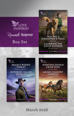 Love Inspired Suspense Box Set March 2026/Tracing A Kidnapper's Trail/Guarding The Child Witness/Deadly Rodeo Threat/Exposing Killer Secrets/Montana Ranch Crime Ring/Amish Country Hideout