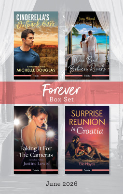 Forever Box Set June 2026/Cinderella's Outback Boss/One Bed Between Rivals/Faking It For The Cameras/Surprise Reunion In Croatia
