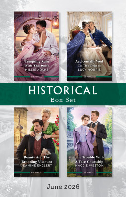 Historical Box Set June 2026/Tempting Ruin With The Duke/Accidentally Wed To The Prince/Beauty And The Brooding Viscount/The Trouble With A Fake Courtship