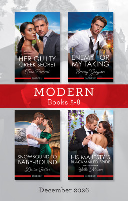 Modern Box Set 5-8 December 2026/Her Guilty Greek Secret/Enemy For My Taking/Snowbound To Baby-Bound/His Majesty's Blackmailed Bride