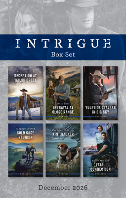 Intrigue Box Set December 2026/Deception At Walsh Creek/Betrayal At Close Range/Yuletide Stalker In Big Sky/Cold Case Reunion/K-9 Tracker/Fatal Connection