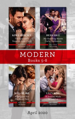 Modern Box Set 5-8 April 2020/The Spaniard's Surprise Love-Child/My Shocking Monte Carlo Confession/Kidnapped for His Royal Heir/A Scandal