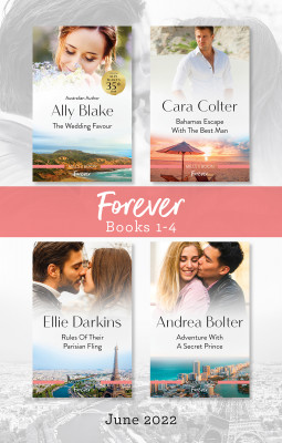 Forever Box Set June 2022/The Wedding Favour/Bahamas Escape with the Best Man/Rules of Their Parisian Fling/Adventure with a Secret Prince