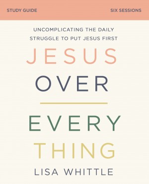 Jesus Over Everything Bible Study Guide