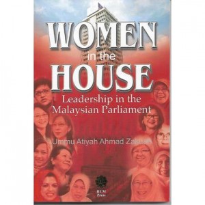 WOMEN IN THE HOUSE : LEADERSHIP IN THE MALAYSIAN PARLIAMENT
