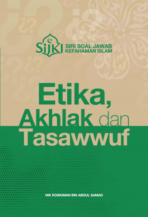 SIRI SOAL JAWAB KEFAHAMAN ISLAM: ETIKA AKHLAK DAN TASAWWUF