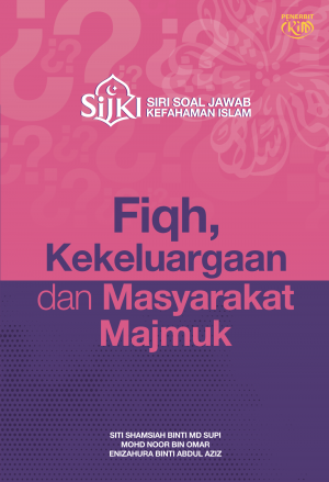SIRI SOAL JAWAB KEFAHAMAN ISLAM: FIQH, KEKELUARGAAN DAN MASYARAKAT MAJMUK