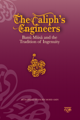 THE CALIPH’S ENGINEERS BANŪ MŪSĀ AND THE TRADITION OF INGENUITY