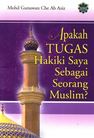 Apakah TUGAS Hakiki Saya Sebagai Seorang Muslim?