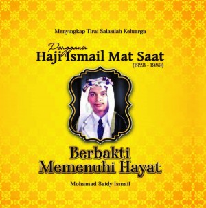 BERBAKTI MEMENUHI HAYAT - Menyingkap Tirai Salasilah Keluarga Penggawa Haji Ismail Mat Saat’