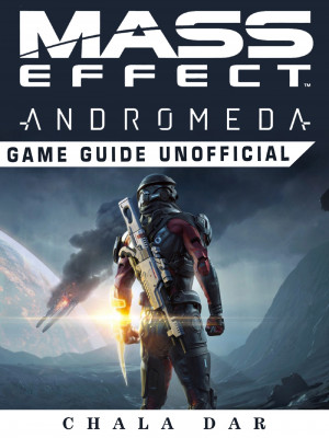 Mass Effect Andromeda Game Guide Unofficial: Beat your Opponents & the Game!