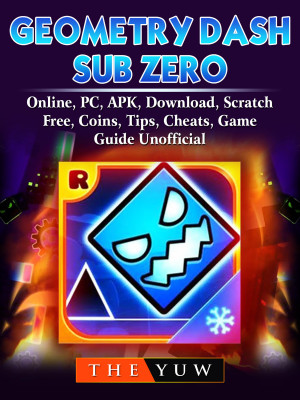 Geometry Dash Sub Zero, Online, PC, APK, Download, Scratch, Free, Coins, Tips, Cheats, Game Guide Unofficial: Get Tons of Powerups