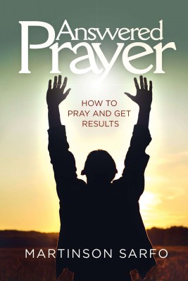 Answered Prayer: How to Pray and Get Results