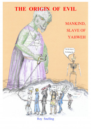 THE ORIGIN OF EVIL: MANKIND, SLAVE OF YAHWEH