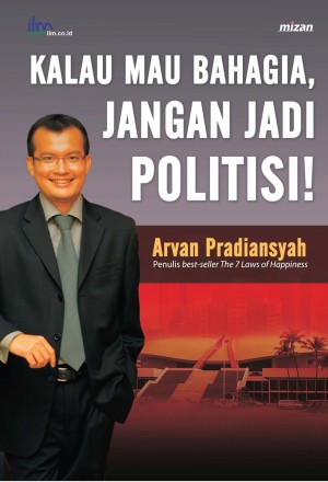 Kalau Mau Bahagia Jangan Jadi Politisi