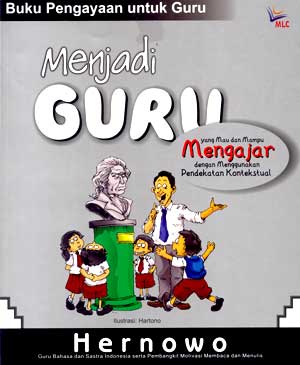 Seri Buku Pengayaan untuk Guru: Menjadi Guru yang Mau dan Mampu Mengajar dengan Menggunakan Pendekatan Kontekstual