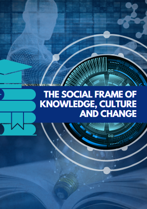 The Social Frame of Knowledge, Culture and Change