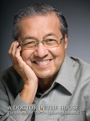 A Doctor in the House: The Memoirs of Tun Dr Mahathir Mohamad