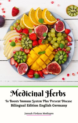 Medicinal Herbs To Boosts Immune System Plus Prevent Desease Bilingual Edition English Germany