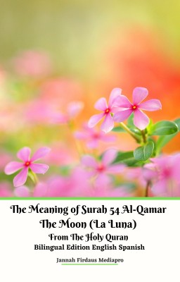 The Meaning of Surah 54 Al-Qamar The Moon (La Luna) From The Holy Quran Bilingual Edition English Spanish
