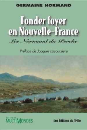 Fonder foyer en Nouvelle-France : les Normand du Perche